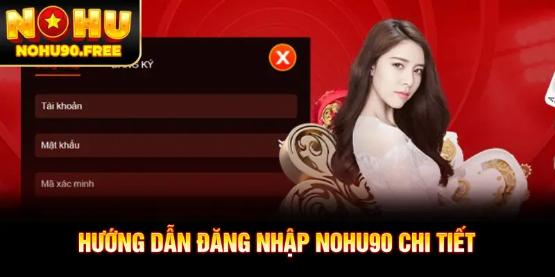 Chi tiết quy trình đăng nhập NOHU90 an toàn và nhanh chóng