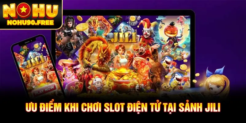 Điểm hấp dẫn của sảnh nổ hũ JILI điện tử